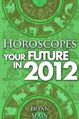 Horoscopes - Your Future in 2012 -  Bryan Spain