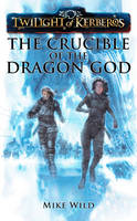 Crucible of the Dragon God -  Mike Wild