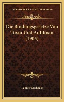 Die Bindungsgesetze Von Toxin Und Antitoxin (1905) - Leonor Michaelis