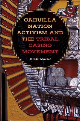 Cahuilla Nation Activism and the Tribal Casino Movement - Theodor P. Gordon