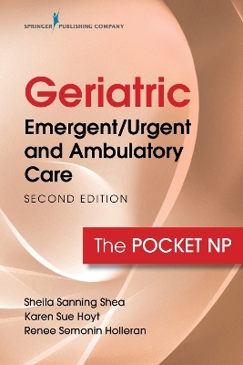 Geriatric Emergent/Urgent and Ambulatory Care - Sheila Sanning Shea, Karen Sue Hoyt