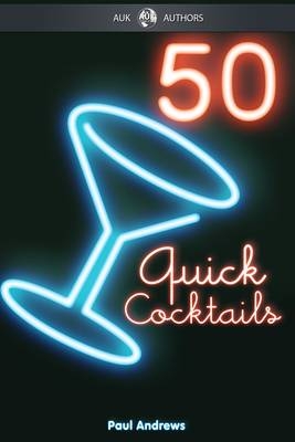 50 Quick Cocktail Recipes -  Paul Andrews