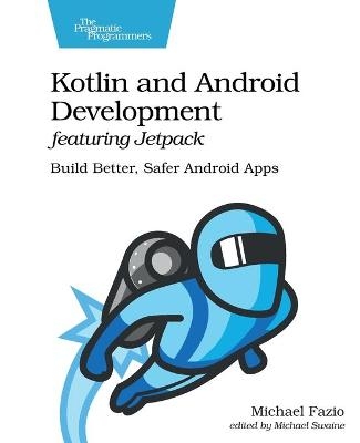 Kotlin and Android Develoment featuring Jetpack - Michael Fazio