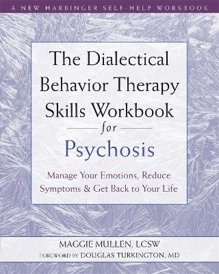 The Dialectical Behavior Therapy Skills Workbook for Psychosis - Maggie Mullen
