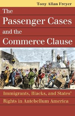 The Passenger Cases and the Commerce Clause - Tony Allan Freyer