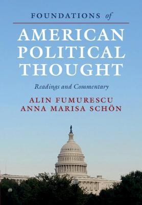 Foundations of American Political Thought - Alin Fumurescu, Anna Marisa Schön