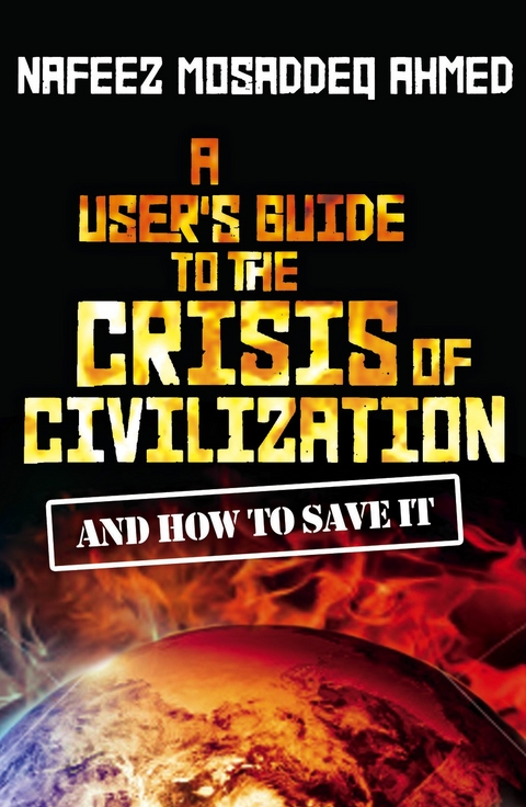 A User's Guide to the Crisis of Civilization - Nafeez Mosaddeq Ahmed