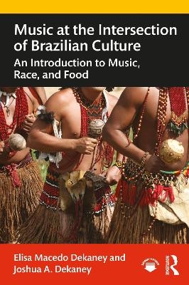 Music at the Intersection of Brazilian Culture - Elisa Macedo Dekaney, Joshua A. Dekaney