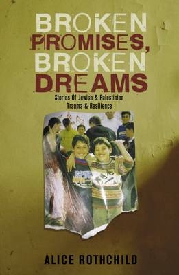 Broken Promises, Broken Dreams -  Alice Rothchild