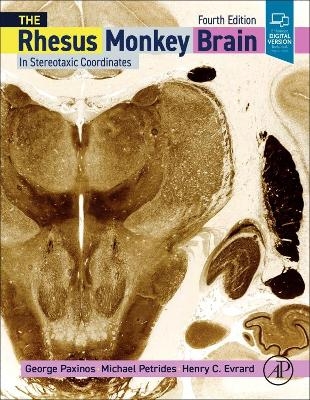 The Rhesus Monkey Brain in Stereotaxic Coordinates - George Paxinos, Michael Petrides, Henry C. Evrard