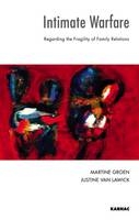 Intimate Warfare : Regarding the Fragility of Family Relations -  Martine Groen,  Justine Van Lawick