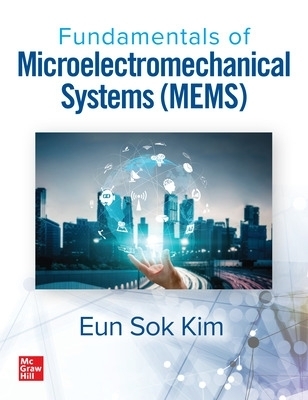 Fundamentals of Microelectromechanical Systems (MEMS) - Eun Sok Kim