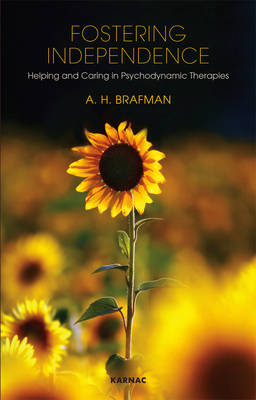 Fostering Independence : Helping and Caring in Psychodynamic Therapies -  A.H. Brafman