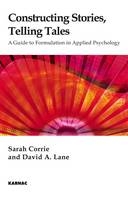 Constructing Stories, Telling Tales : A Guide to Formulation in Applied Psychology -  Sarah Corrie,  David A. Lane