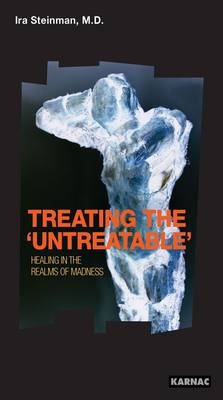 Treating the 'Untreatable' : Healing in the Realms of Madness -  Ira Steinman