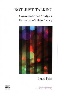 Not Just Talking : Conversational Analysis, Harvey Sacks' Gift to Therapy -  Jean Pain