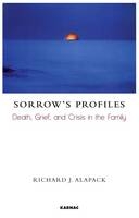 Sorrow's Profiles : Death, Grief, and Crisis in the Family -  Richard J. Alapack
