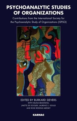 Psychoanalytic Studies of Organizations : Contributions from the International Society for the Psychoanalytic Study of Organizations (ISPSO) - 