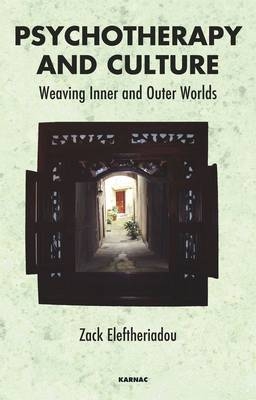 Psychotherapy and Culture : Weaving Inner and Outer Worlds -  Zack Eleftheriadou