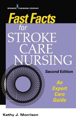 Fast Facts for Stroke Care Nursing - Kathy Morrison