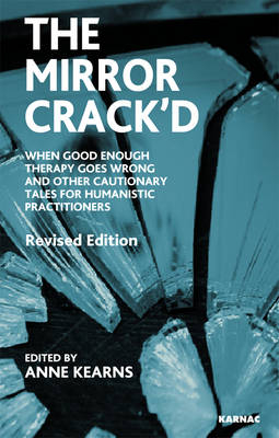 The Mirror Crack'd : When Good Enough Therapy Goes Wrong and Other Cautionary Tales for the Humanistic Practitioner -  Anne Kearns