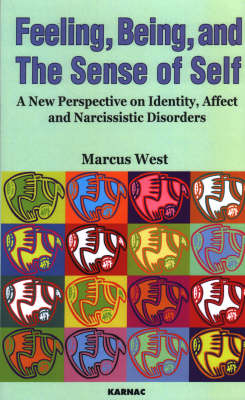 Feeling, Being, and the Sense of Self : A New Perspective on Identity, Affect and Narcissistic Disorders -  Marcus West