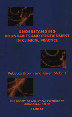 Understanding Boundaries and Containment in Clinical Practice -  Rebecca Brown,  Karen Stobart