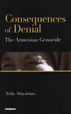 Consequences of Denial : The Armenian Genocide -  Aida Alayarian