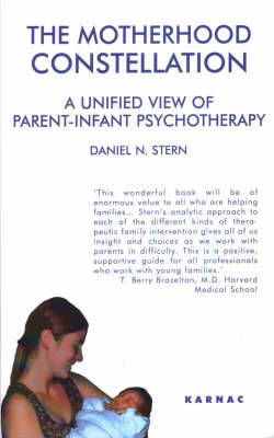 The Motherhood Constellation : A Unified View of Parent-Infant Psychotherapy -  Daniel N. Stern