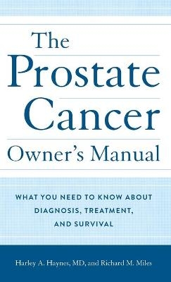 The Prostate Cancer Owner's Manual - MD Haynes  Harley A., Richard M. Miles