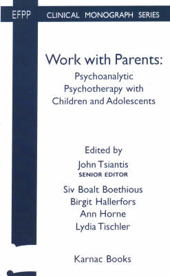 Work with Parents : Psychoanalytic Psychotherapy with Children and Adolescents - 