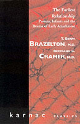 The Earliest Relationship : Parents, Infants and the Drama of Early Attachment -  T. Berry Brazelton,  Bertrand G. Cramer