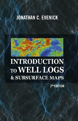 Introduction to Well Logs & Subsurface Maps - Jonathan C. Evenick