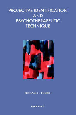 Projective Identification and Psychotherapeutic Technique -  Thomas Ogden