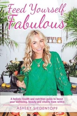 Feed Yourself Fabulous - Ashley Siedentopf