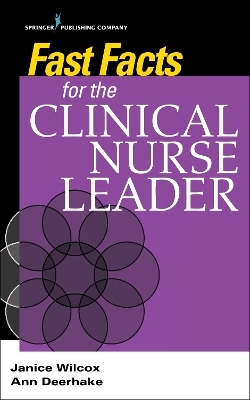 Fast Facts for the Clinical Nurse Leader - Janice Wilcox, Ann Deerhake