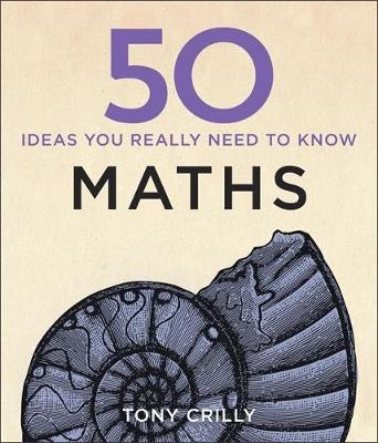 50 Maths Ideas You Really Need to Know -  Tony Crilly
