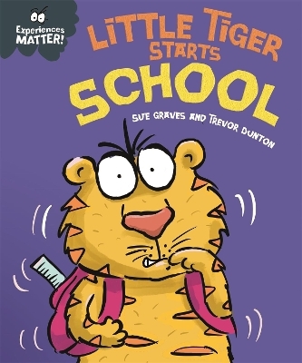 Experiences Matter: Little Tiger Starts School - Sue Graves