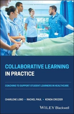 Collaborative Learning in Practice - Charlene Lobo, Rachel Paul, Kenda Crozier