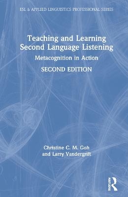 Teaching and Learning Second Language Listening - Christine C. M. Goh, Larry Vandergrift