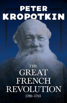 The Great French Revolution - 1789-1793 - Peter Kropotkin, Victor Robinson
