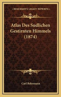 Atlas Des Sudlichen Gestirnten Himmels (1874) - Carl Behrmann