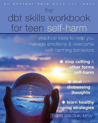 The DBT Skills Workbook for Teen Self-Harm - Sheri Van Dijk