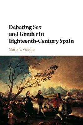 Debating Sex and Gender in Eighteenth-Century Spain - Marta V. Vicente