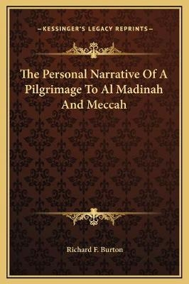 The Personal Narrative Of A Pilgrimage To Al Madinah And Meccah - Richard F Burton