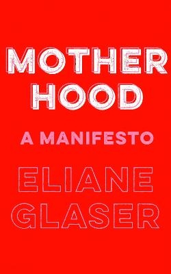 Motherhood - Eliane Glaser