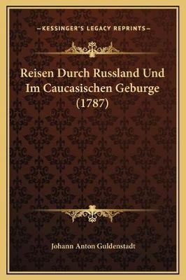 Reisen Durch Russland Und Im Caucasischen Geburge (1787) - Johann Anton Guldenstadt