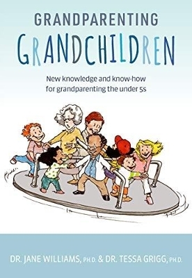 Grandparenting Grandchildren - Dr. Jane Williams, Dr. Tessa Grigg