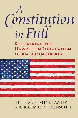 A Constitution in Full - Peter Augustine Lawler, Richard M. Reinsch II