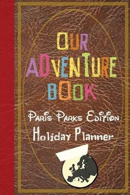 Our Adventure Book Paris Parks Edition Holiday Planner - Magical Planner Co